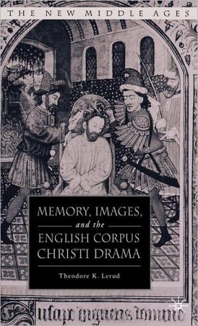 Book Memory, Images, and the English Corpus Christi Drama (The New Middle Ages) free