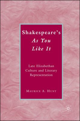 Book Shakespeare’s As You Like It: Late Elizabethan Culture and Literary Representation free