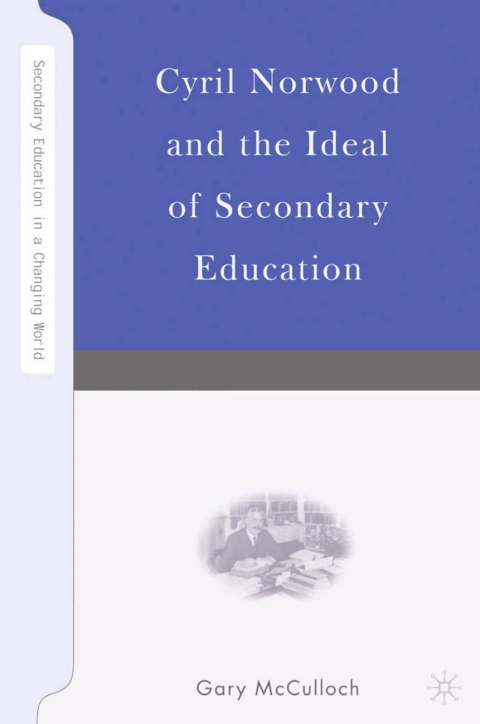Book Cyril Norwood and the Ideal of Secondary Education free