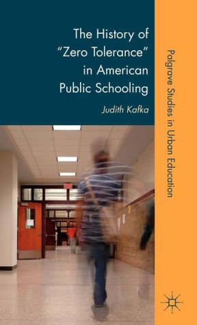 Book The History of "Zero Tolerance" in American Public Schooling (Palgrave Studies in Urban Education) free