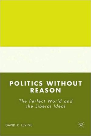 Book Politics without Reason: The Perfect World and the Liberal Ideal free