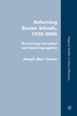 Book Reforming Boston Schools, 1930–2006: Overcoming Corruption and Racial Segregation (Palgrave Studies in Urban Education) free