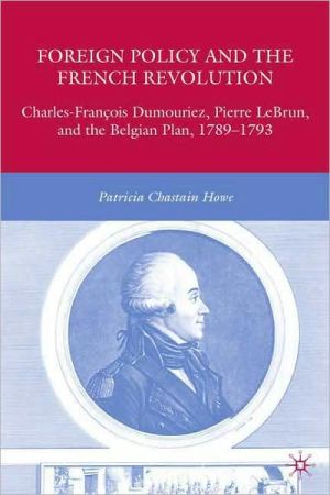 Book Foreign Policy and the French Revolution: Charles-François Dumouriez, Pierre LeBrun, and the Belgian Plan, 1789-1793 free