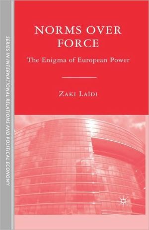 Book Norms over Force: The Enigma of European Power (The Sciences Po Series in International Relations and Political Economy) free