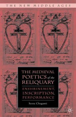 Book The Medieval Poetics of the Reliquary: Enshrinement, Inscription, Performance (The New Middle Ages) free