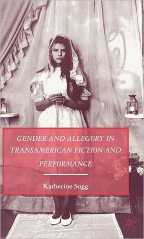 Book Gender and Allegory in Transamerican Fiction and Performance free