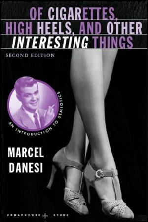 Book Of Cigarettes, High Heels, and Other Interesting Things, Second Edition: An Introduction to Semiotics (Semaphores and Signs) free