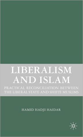 Book Liberalism and Islam: Practical Reconciliation between the Liberal State and Shiite Muslims free