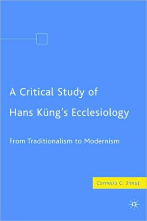 Book A Critical Study Of Hans Küng's Ecclesiology: From Traditionalism To Modernism free
