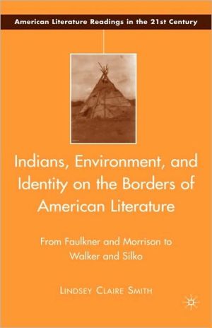 Book Indians, Environment, and Identity on the Borders of American Literature: From Faulkner and Morrison to Walker and Silko (American Literature Readings in the 21st Century) free