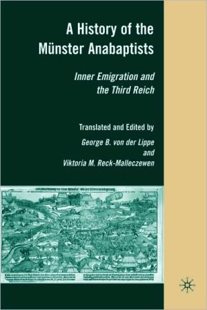 Book A History of the Münster Anabaptists: Inner Emigration and the Third Reich: A Critical Edition of Friedrich Reck-Malleczewen’s Bockelson: A Tale of Mass Insanity free