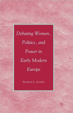 Book Debating Women, Politics, and Power in Early Modern Europe free