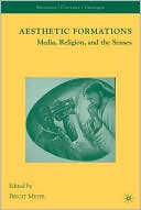 Book Aesthetic Formations: Media, Religion, and the Senses (Religion/Culture/Critique) free