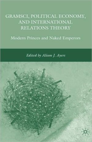 Book Gramsci, Political Economy, and International Relations Theory: Modern Princes and Naked Emperors free
