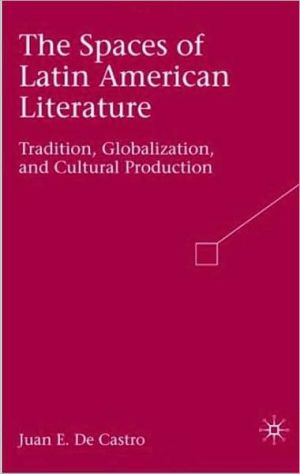 Book The Spaces of Latin American Literature: Tradition, Globalization, and Cultural Production free