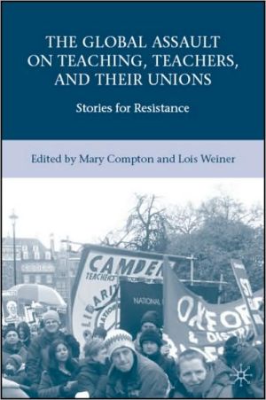 Book The Global Assault on Teaching, Teachers, and their Unions: Stories for Resistance free