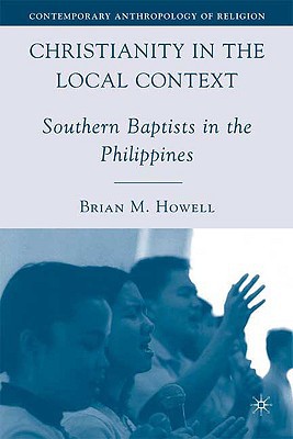 Book Christianity in the Local Context: Southern Baptists in the Philippines (Contemporary Anthropology of Religion) free