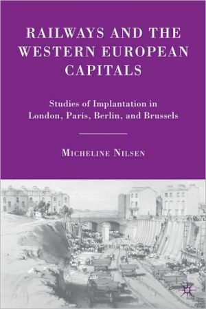 Book Railways and the Western European Capitals: Studies of Implantation in London, Paris, Berlin, and Brussels free