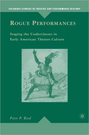 Book Rogue Performances: Staging the Underclasses in Early American Theatre Culture (Palgrave Studies in Theatre and Performance History) free