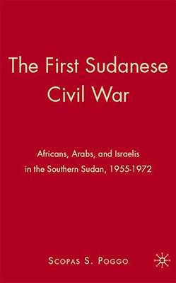 Book The First Sudanese Civil War: Africans, Arabs, and Israelis in the Southern Sudan, 1955-1972 free