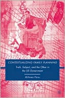 Book Contextualizing Family Planning: Truth, Subject, and the Other in the U.S. Government free