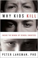 Book Why Kids Kill: Inside the Minds of School Shooters free