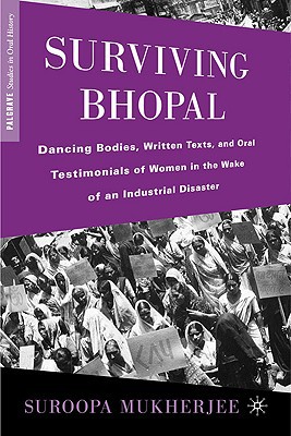 Book Surviving Bhopal: Dancing Bodies, Written Texts, and Oral Testimonials of Women in the Wake of an Industrial Disaster (Palgrave Studies in Oral History) free