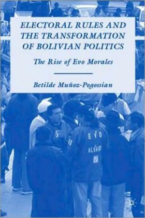 Book Electoral Rules And The Transformation Of Bolivian Politics: The Rise Of Evo Morales free