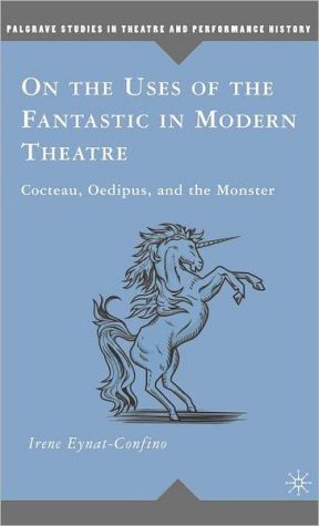 Book On the Uses of the Fantastic in Modern Theatre: Cocteau, Oedipus, and the Monster (Palgrave Studies in Theatre and Performance History) free