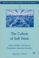 Book The Culture of Soft Work: Labor, Gender, and Race in Postmodern American Narrative (American Literature Readings in the 21st Century) free