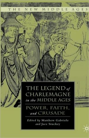 Book The Legend of Charlemagne in the Middle Ages: Power, Faith, and Crusade (The New Middle Ages) free