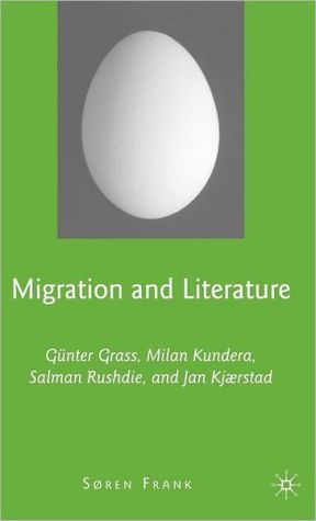 Book Migration and Literature: Günter Grass, Milan Kundera, Salman Rushdie, and Jan Kjærstad free
