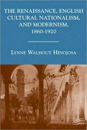 Book The Renaissance, English Cultural Nationalism, and Modernism, 1860–1920 free