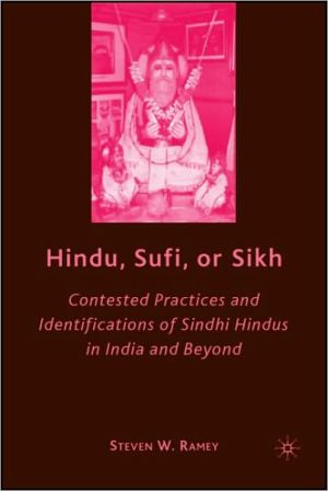 Book Hindu, Sufi, or Sikh: Contested Practices and Identifications of Sindhi Hindus in India and Beyond free