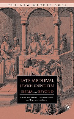 Book Late Medieval Jewish Identities: Iberia and Beyond (The New Middle Ages) free