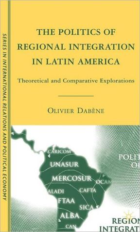 Book The Politics of Regional Integration in Latin America: Theoretical and Comparative Explorations (The Sciences Po Series in International Relations and Political Economy) free