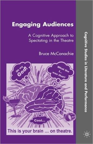 Book Engaging Audiences: A Cognitive Approach to Spectating in the Theatre (Cognitive Studies in Literature and Performance) free