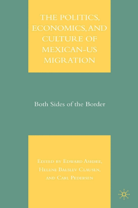 Book The Politics, Economics, and Culture of Mexican-US Migration free