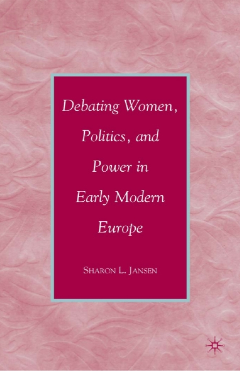 Book Debating Women, Politics, and Power in Early Modern Europe free