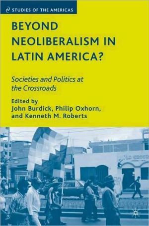 Book Beyond Neoliberalism in Latin America?: Societies and Politics at the Crossroads (Studies of the Americas) free