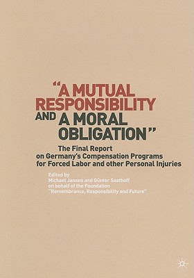 Book “A Mutual Responsibility and a Moral Obligation”: The Final Report on Germany’s Compensation Programs for Forced Labor and other Personal Injuries free