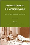 Book Restaging War in the Western World: Noncombatant Experiences, 1890-Today free