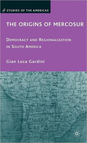 Book The Origins of Mercosur: Democracy and Regionalization in South America (Studies of the Americas) free