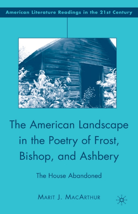 Book The American Landscape in the Poetry of Frost, Bishop, and Ashbery free