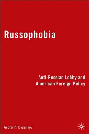Book Russophobia: Anti-Russian Lobby and American Foreign Policy free