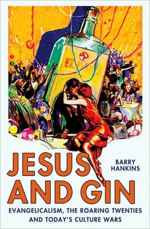 Book Jesus and Gin: Evangelicalism, the Roaring Twenties and Today's Culture Wars free