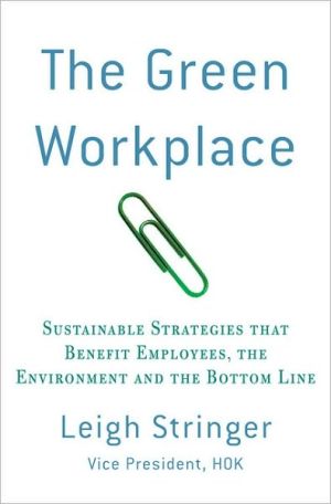 Book The Green Workplace: Sustainable Strategies that Benefit Employees, the Environment, and the Bottom Line free