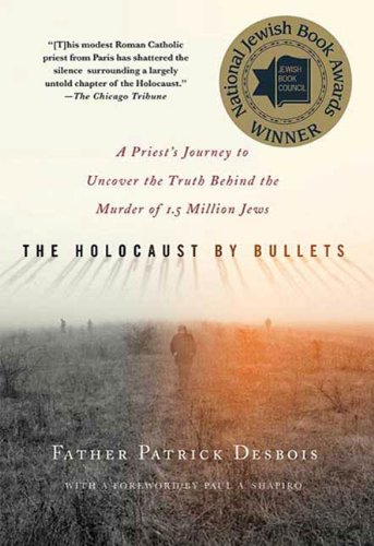 Book The Holocaust by Bullets: A Priest's Journey to Uncover the Truth Behind the Murder of 1.5 Million Jews free