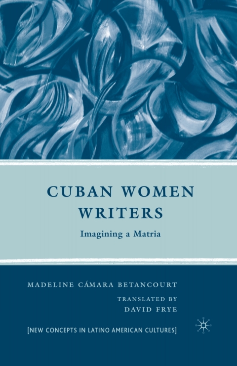 Book Cuban Women Writers: Imagining a Matria (New Directions in Latino American Cultures) free