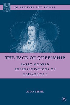 Book The Face of Queenship: Early Modern Representations of Elizabeth I (Queenship and Power) free
